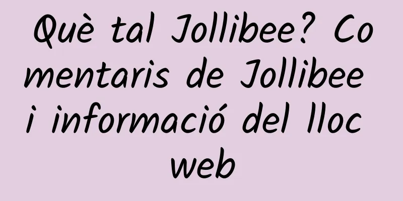 Què tal Jollibee? Comentaris de Jollibee i informació del lloc web