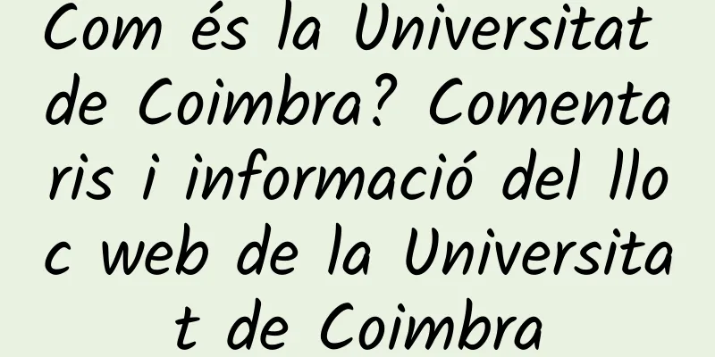 Com és la Universitat de Coimbra? Comentaris i informació del lloc web de la Universitat de Coimbra