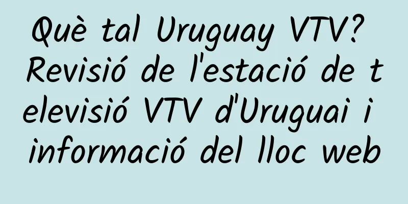 Què tal Uruguay VTV? Revisió de l'estació de televisió VTV d'Uruguai i informació del lloc web