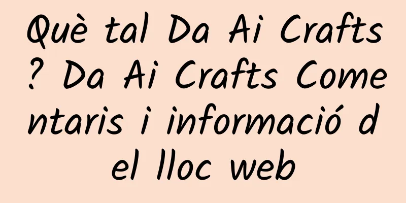 Què tal Da Ai Crafts? Da Ai Crafts Comentaris i informació del lloc web