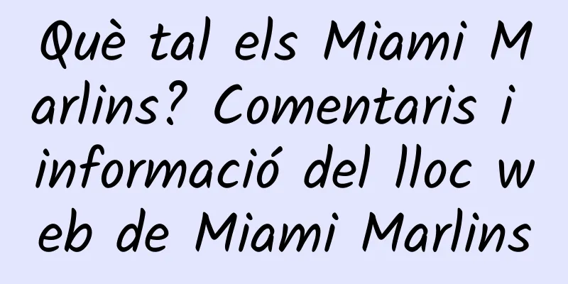 Què tal els Miami Marlins? Comentaris i informació del lloc web de Miami Marlins