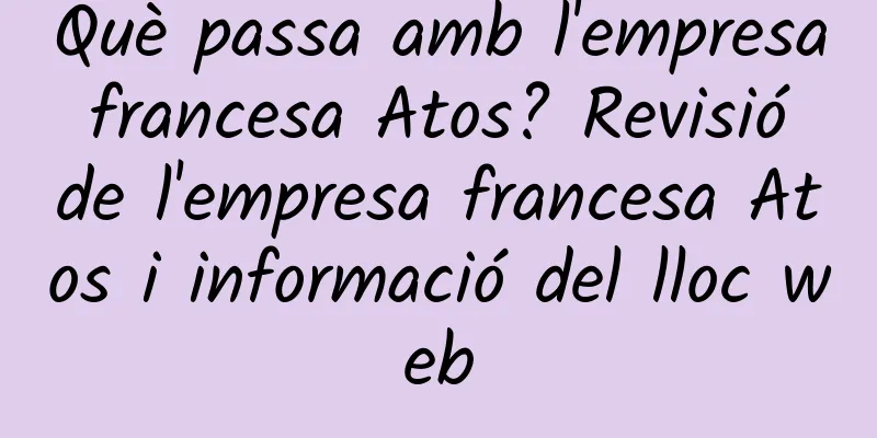 Què passa amb l'empresa francesa Atos? Revisió de l'empresa francesa Atos i informació del lloc web