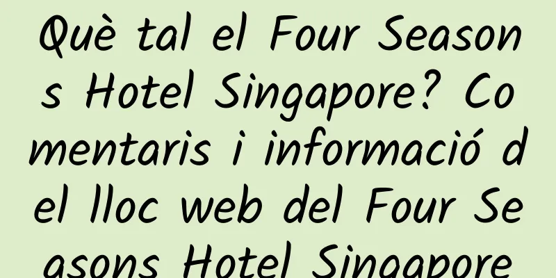 Què tal el Four Seasons Hotel Singapore? Comentaris i informació del lloc web del Four Seasons Hotel Singapore