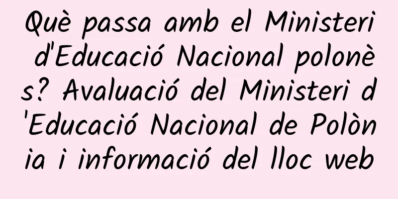 Què passa amb el Ministeri d'Educació Nacional polonès? Avaluació del Ministeri d'Educació Nacional de Polònia i informació del lloc web