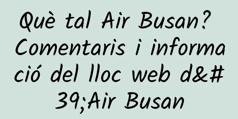 Què tal Air Busan? Comentaris i informació del lloc web d'Air Busan