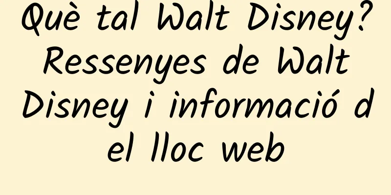 Què tal Walt Disney? Ressenyes de Walt Disney i informació del lloc web
