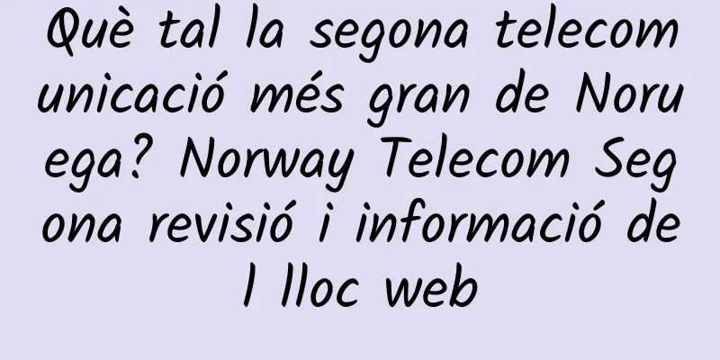 Què tal la segona telecomunicació més gran de Noruega? Norway Telecom Segona revisió i informació del lloc web