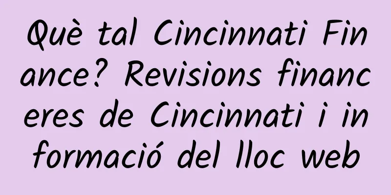Què tal Cincinnati Finance? Revisions financeres de Cincinnati i informació del lloc web