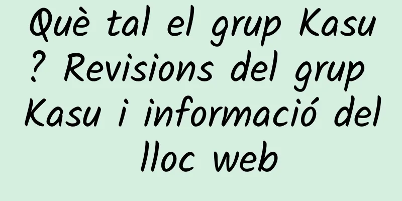 Què tal el grup Kasu? Revisions del grup Kasu i informació del lloc web