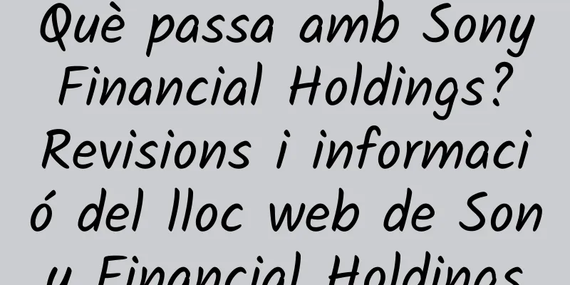 Què passa amb Sony Financial Holdings? Revisions i informació del lloc web de Sony Financial Holdings