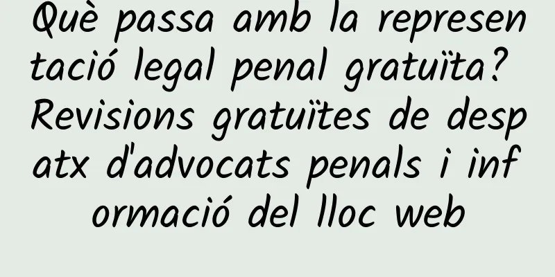 Què passa amb la representació legal penal gratuïta? Revisions gratuïtes de despatx d'advocats penals i informació del lloc web