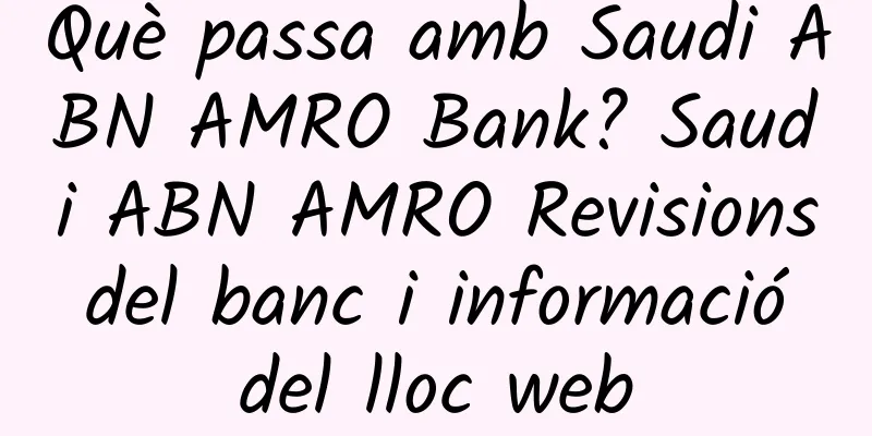 Què passa amb Saudi ABN AMRO Bank? Saudi ABN AMRO Revisions del banc i informació del lloc web