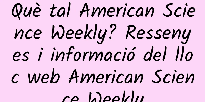 Què tal American Science Weekly? Ressenyes i informació del lloc web American Science Weekly