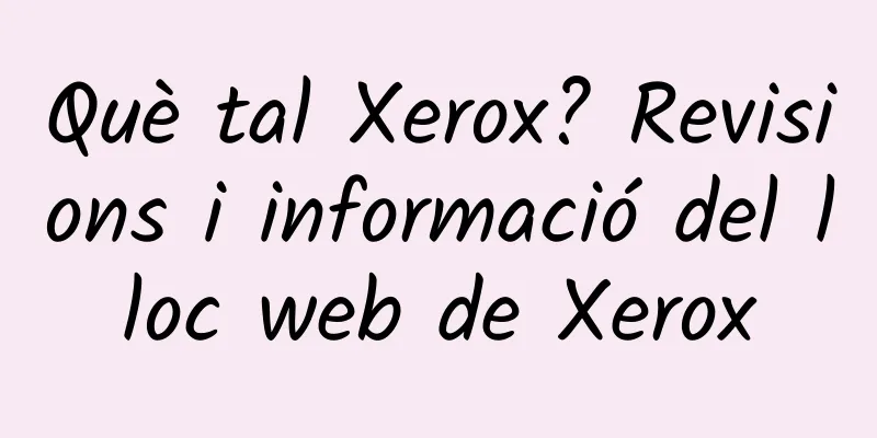 Què tal Xerox? Revisions i informació del lloc web de Xerox