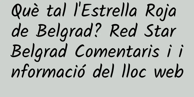 Què tal l'Estrella Roja de Belgrad? Red Star Belgrad Comentaris i informació del lloc web