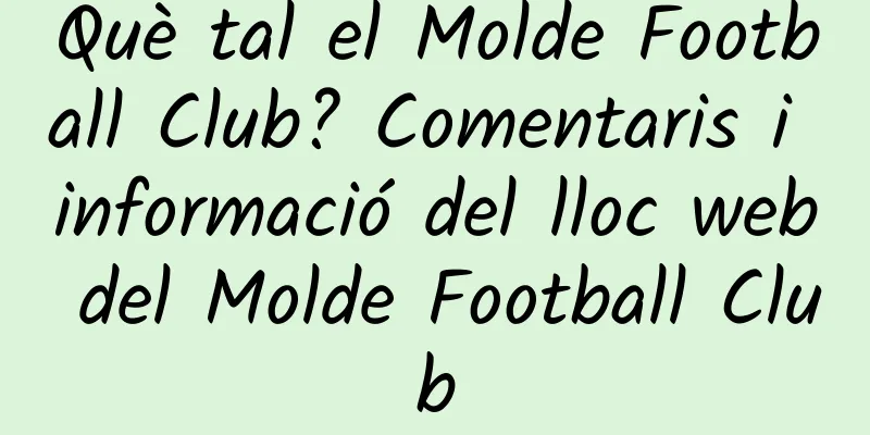 Què tal el Molde Football Club? Comentaris i informació del lloc web del Molde Football Club