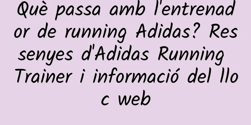 Què passa amb l'entrenador de running Adidas? Ressenyes d'Adidas Running Trainer i informació del lloc web