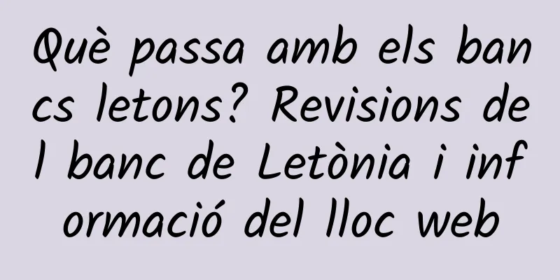 Què passa amb els bancs letons? Revisions del banc de Letònia i informació del lloc web