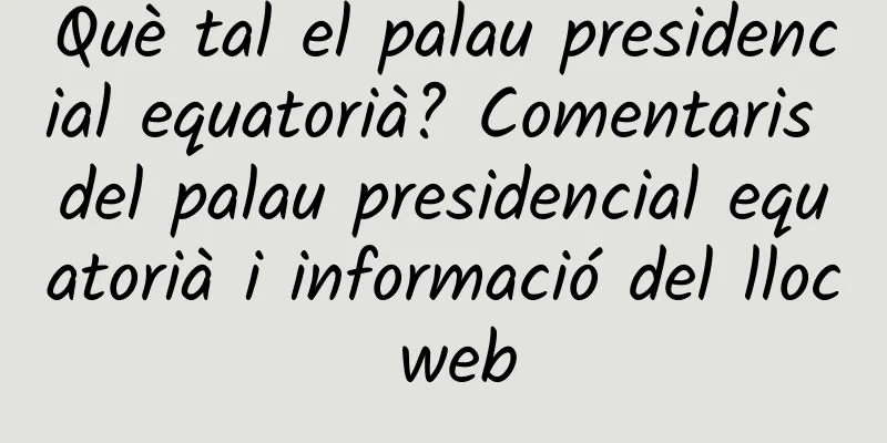 Què tal el palau presidencial equatorià? Comentaris del palau presidencial equatorià i informació del lloc web