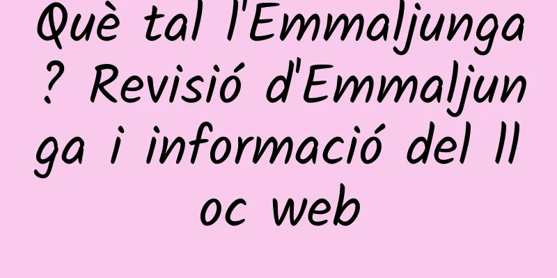 Què tal l'Emmaljunga? Revisió d'Emmaljunga i informació del lloc web