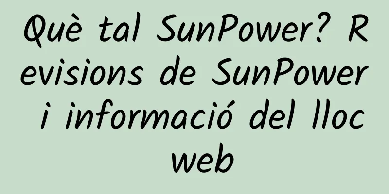 Què tal SunPower? Revisions de SunPower i informació del lloc web