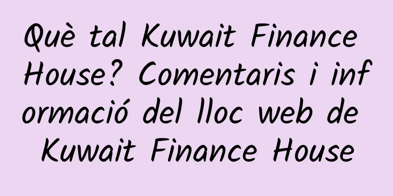 Què tal Kuwait Finance House? Comentaris i informació del lloc web de Kuwait Finance House