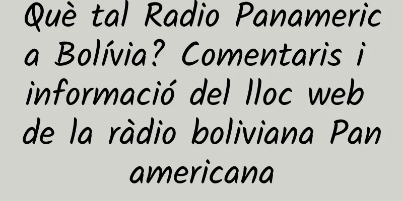 Què tal Radio Panamerica Bolívia? Comentaris i informació del lloc web de la ràdio boliviana Panamericana