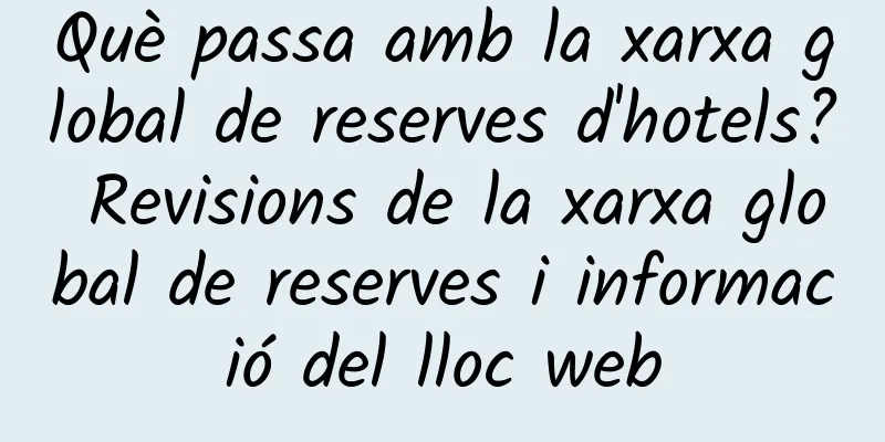 Què passa amb la xarxa global de reserves d'hotels? Revisions de la xarxa global de reserves i informació del lloc web