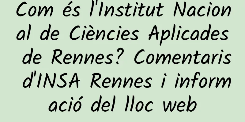 Com és l'Institut Nacional de Ciències Aplicades de Rennes? Comentaris d'INSA Rennes i informació del lloc web