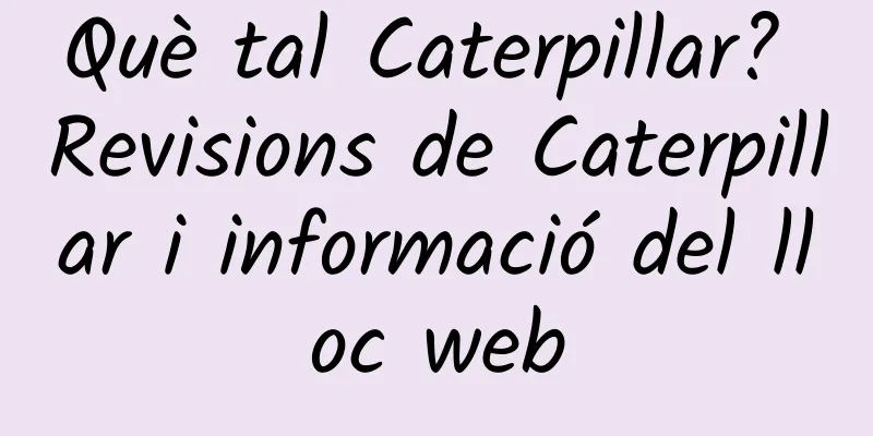 Què tal Caterpillar? Revisions de Caterpillar i informació del lloc web