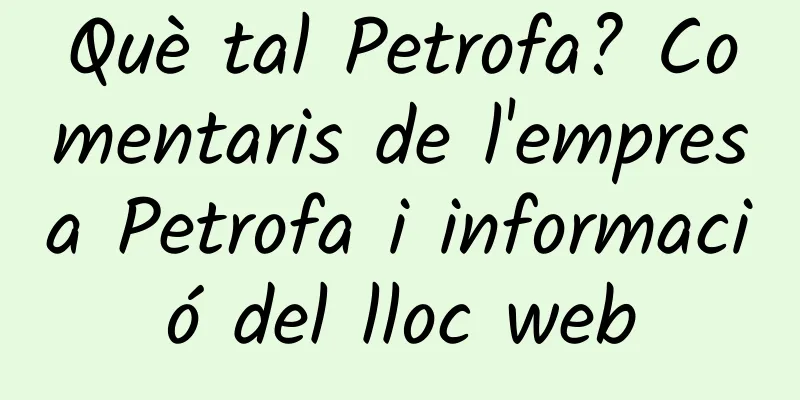 Què tal Petrofa? Comentaris de l'empresa Petrofa i informació del lloc web