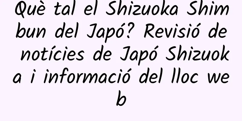 Què tal el Shizuoka Shimbun del Japó? Revisió de notícies de Japó Shizuoka i informació del lloc web