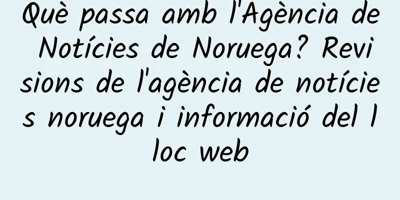 Què passa amb l'Agència de Notícies de Noruega? Revisions de l'agència de notícies noruega i informació del lloc web