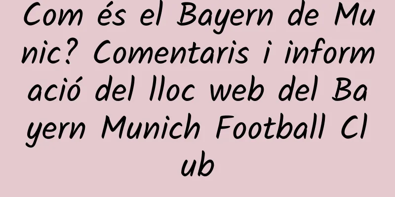 Com és el Bayern de Munic? Comentaris i informació del lloc web del Bayern Munich Football Club