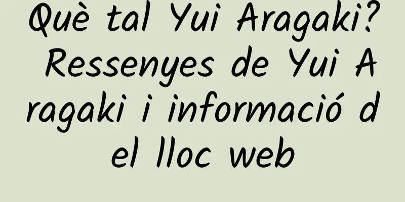 Què tal Yui Aragaki? Ressenyes de Yui Aragaki i informació del lloc web