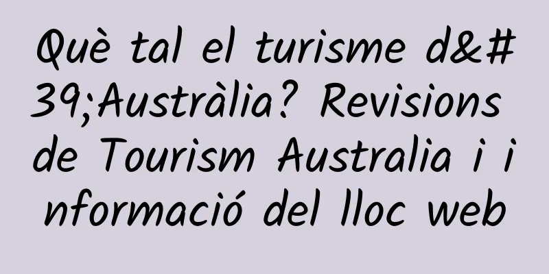 Què tal el turisme d'Austràlia? Revisions de Tourism Australia i informació del lloc web