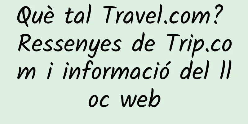 Què tal Travel.com? Ressenyes de Trip.com i informació del lloc web