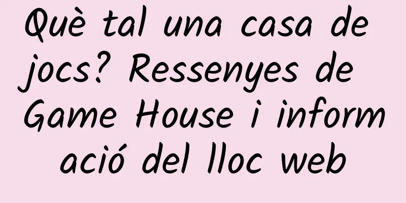 Què tal una casa de jocs? Ressenyes de Game House i informació del lloc web