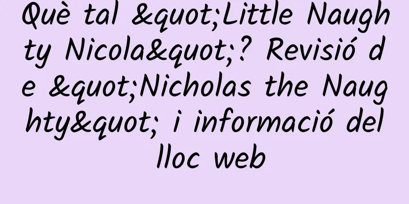 Què tal "Little Naughty Nicola"? Revisió de "Nicholas the Naughty" i informació del lloc web