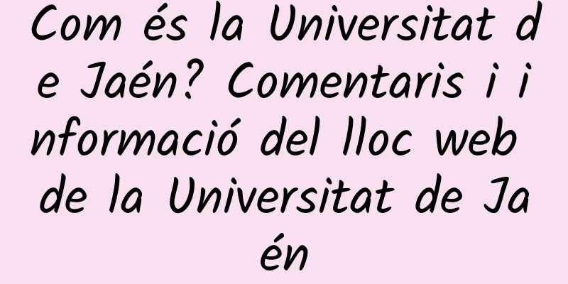 Com és la Universitat de Jaén? Comentaris i informació del lloc web de la Universitat de Jaén