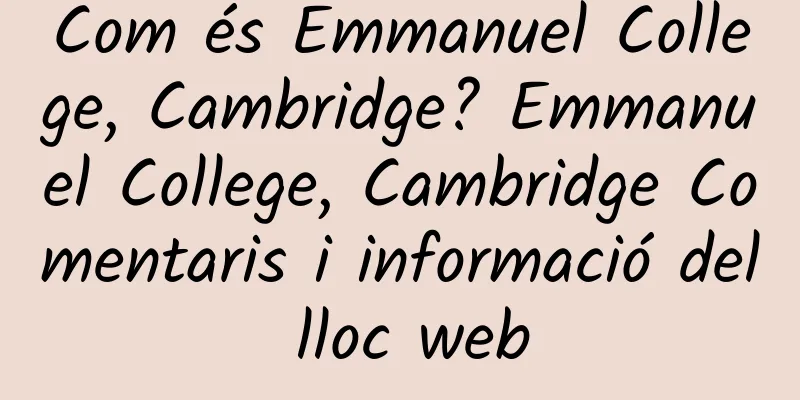 Com és Emmanuel College, Cambridge? Emmanuel College, Cambridge Comentaris i informació del lloc web