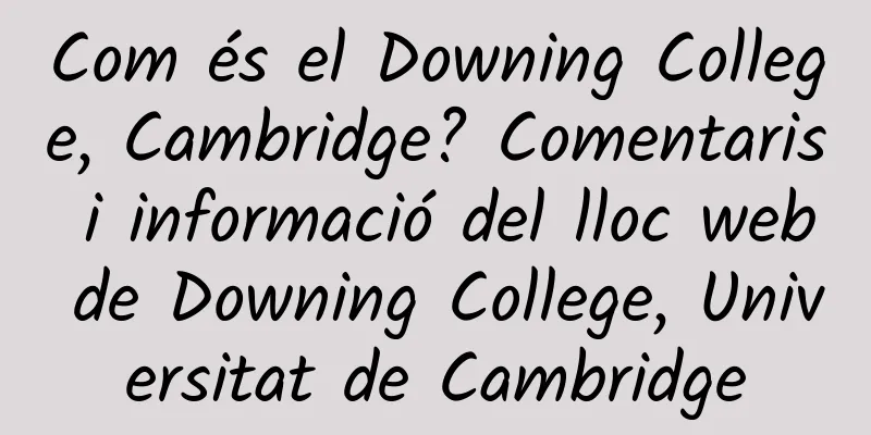 Com és el Downing College, Cambridge? Comentaris i informació del lloc web de Downing College, Universitat de Cambridge