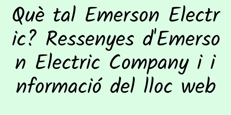 Què tal Emerson Electric? Ressenyes d'Emerson Electric Company i informació del lloc web
