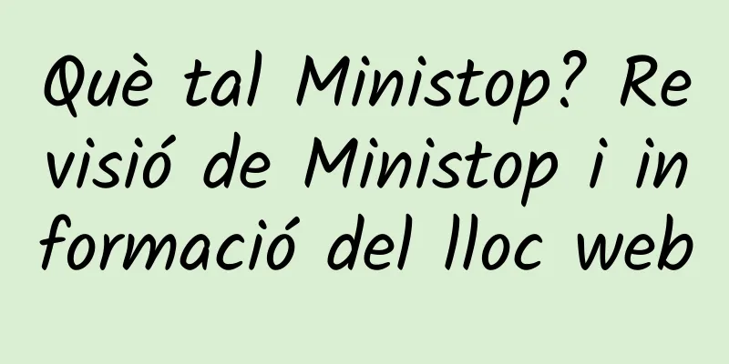 Què tal Ministop? Revisió de Ministop i informació del lloc web