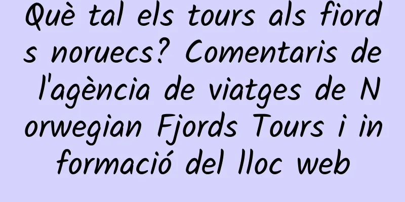 Què tal els tours als fiords noruecs? Comentaris de l'agència de viatges de Norwegian Fjords Tours i informació del lloc web