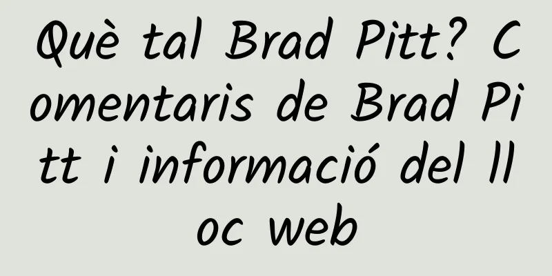 Què tal Brad Pitt? Comentaris de Brad Pitt i informació del lloc web