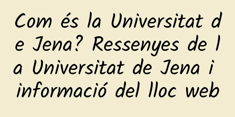 Com és la Universitat de Jena? Ressenyes de la Universitat de Jena i informació del lloc web