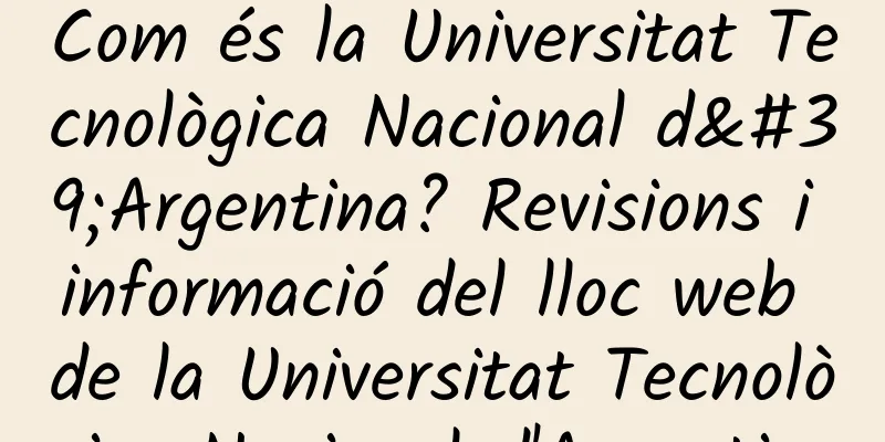 Com és la Universitat Tecnològica Nacional d'Argentina? Revisions i informació del lloc web de la Universitat Tecnològica Nacional d'Argentina