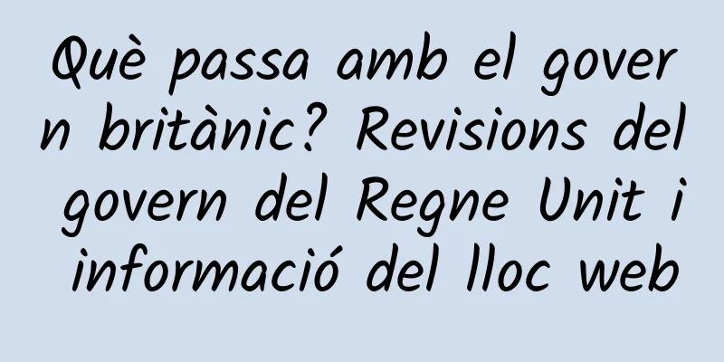 Què passa amb el govern britànic? Revisions del govern del Regne Unit i informació del lloc web