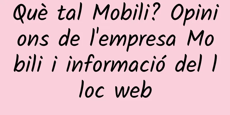 Què tal Mobili? Opinions de l'empresa Mobili i informació del lloc web